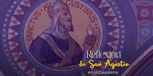 (VIDEO) Reflexión de san Agustín en la Cuaresma