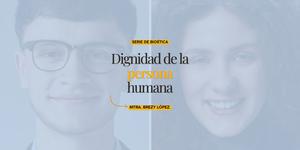 (VIDEO) ¿Qué dice la bioética sobre la dignidad humana?