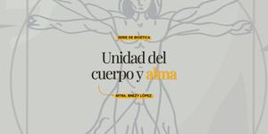 (VIDEO) Unidad del cuerpo y alma desde la bioética