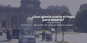 (VIDEO) ¿Qué Iglesia sueña el Papa para Madrid?