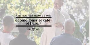 (VIDEO) Con sabor a Perú, ¿cómo toma el café el Papa?