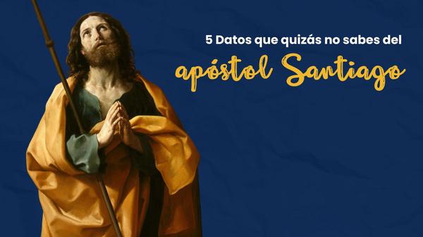Datos que no sabes del Apóstol Santiago