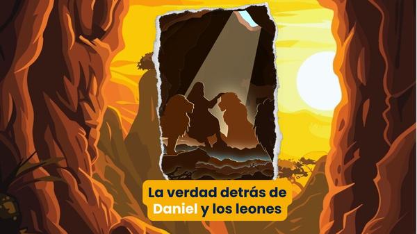 La verdad detrás de Daniel y los leones.