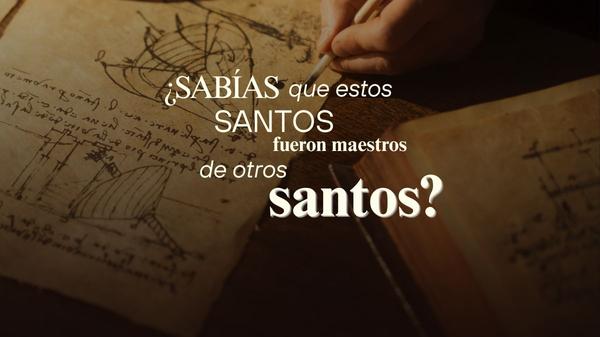¿Sabías que estos santos, fueron maestros de otros santos?