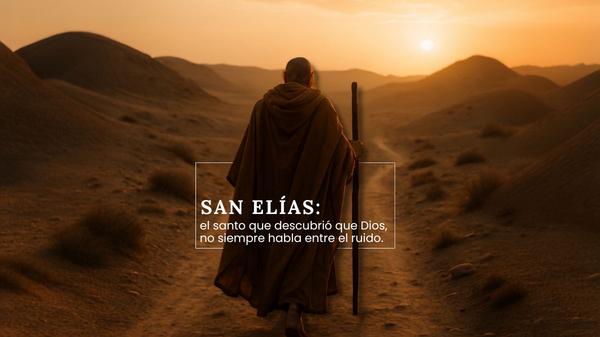 San Elías: el santo que descubrió que Dios no siempre habla entre el ruido.