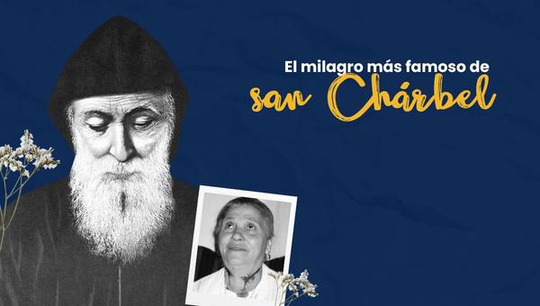 El milagro más famoso de san Chárbel