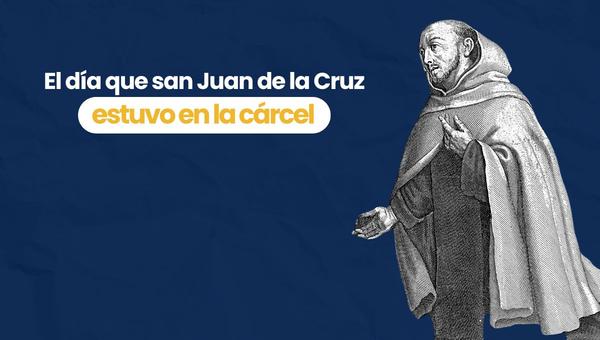 San juan de la Cruz estuvo en la carcel