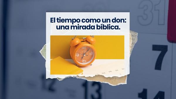 El tiempo como un don: una mirada bíblica.