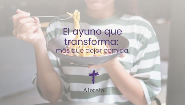El ayuno que transforma: más que dejar comida.