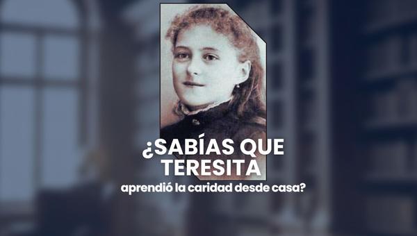 ¿Sabías que Teresita aprendió la caridad desde casa?