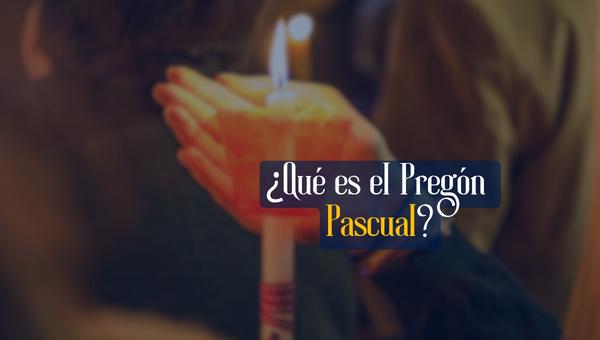 ¿Qué es el Pregón Pascual?