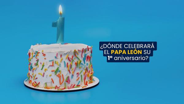 ¿Dónde celebrará el Papa León su 1er aniversario?