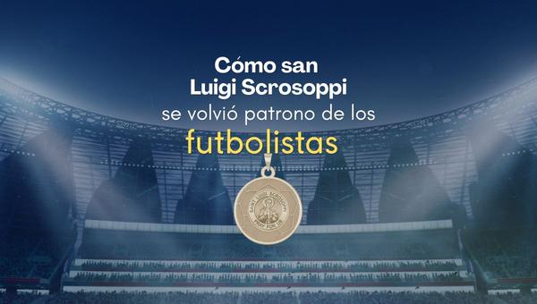 Cómo san Luigi Scrosoppi se volvió patrono de los futbolistas