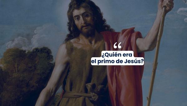 ¿Quién era el primo de Jesús?