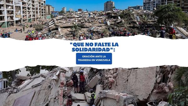 Que no falte la solidaridad, oración ante la tragedia en Venezuela.