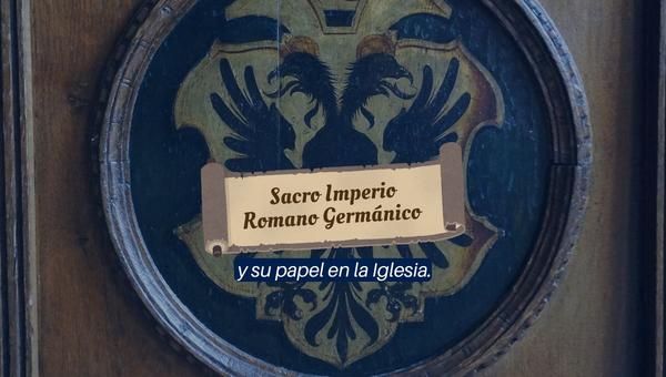 Sacro Imperio Romano Germánico, su papel en la Iglesia.