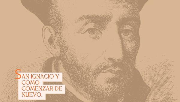 San Ignacio y cómo comenzar de nuevo.