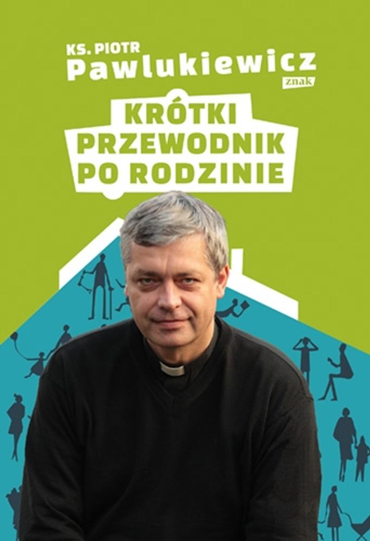 Krótki przewodnik po rodzinie - okładka książki ks. Piotra Pawlukiewicza