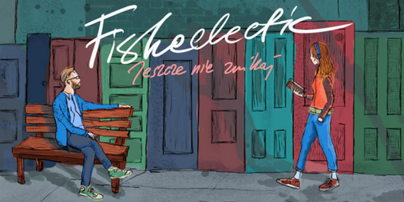 FISHECLECTIC, JESZCZE NIE ZNIKAJ