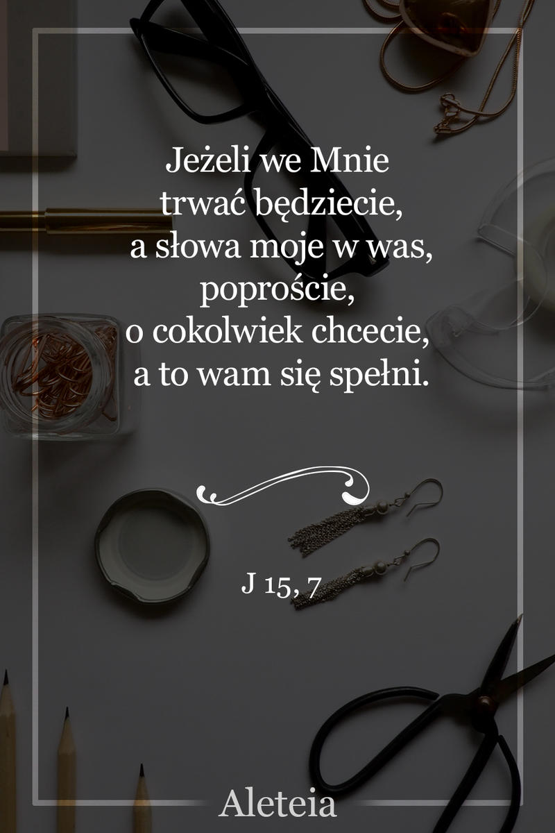 J 15,7 - Aleteia Polska