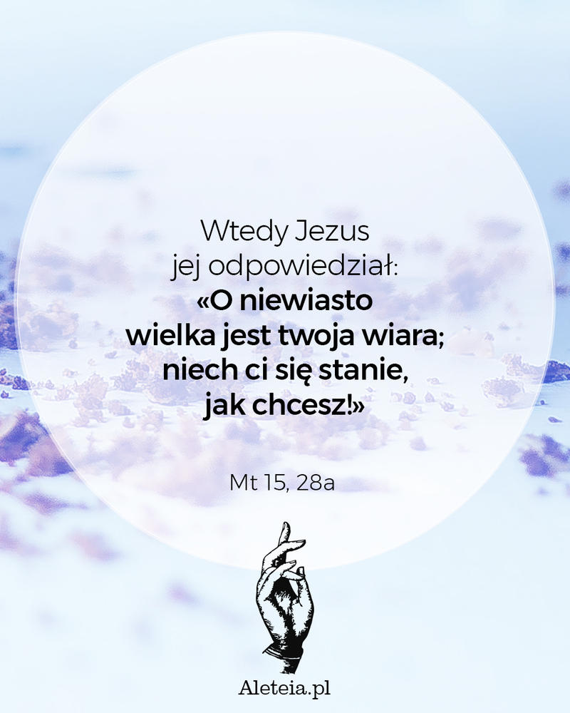 Cytat z Biblii Mt 15,28