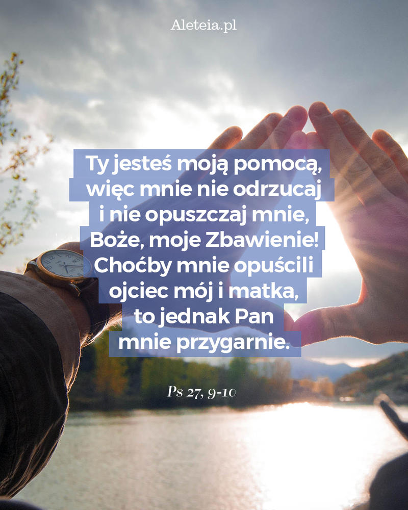 biblia22_ps_27_9-10_aleteia.jpg - Aleteia Polska Cytaty z Bibli Ps 27,9-10