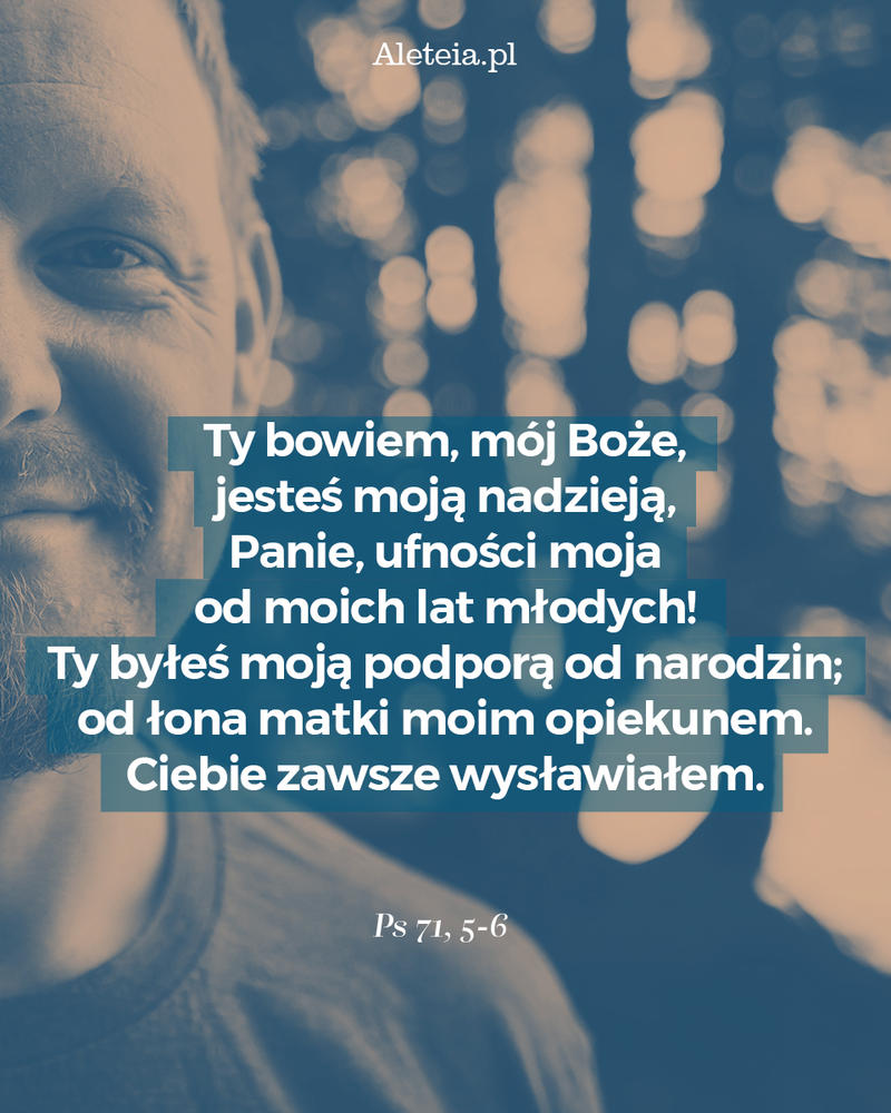 biblia23_ps_71_5-6_aleteia.jpg - Aleteia Polska Cytat z Biblii Ps 71,5-6