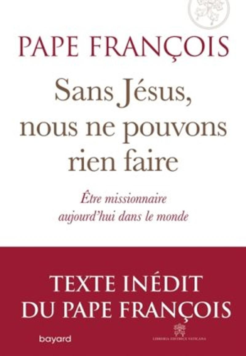 Sans Jésus, nous ne pouvons rien faire : être missionnaire aujourd'hui dans le monde