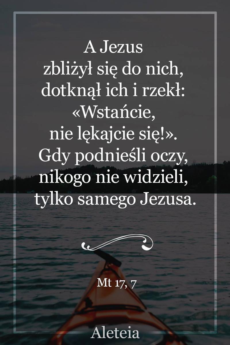 BBQ_MT17_7.jpg - Aleteia Polska Jezus zbliżył się do nich, dotknął ich i rzekł: «Wstańcie, nie lękajcie się!» 8 Gdy podnieśli oczy, nikogo nie widzieli, tylko samego Jezusa. Mt 17, 7-8