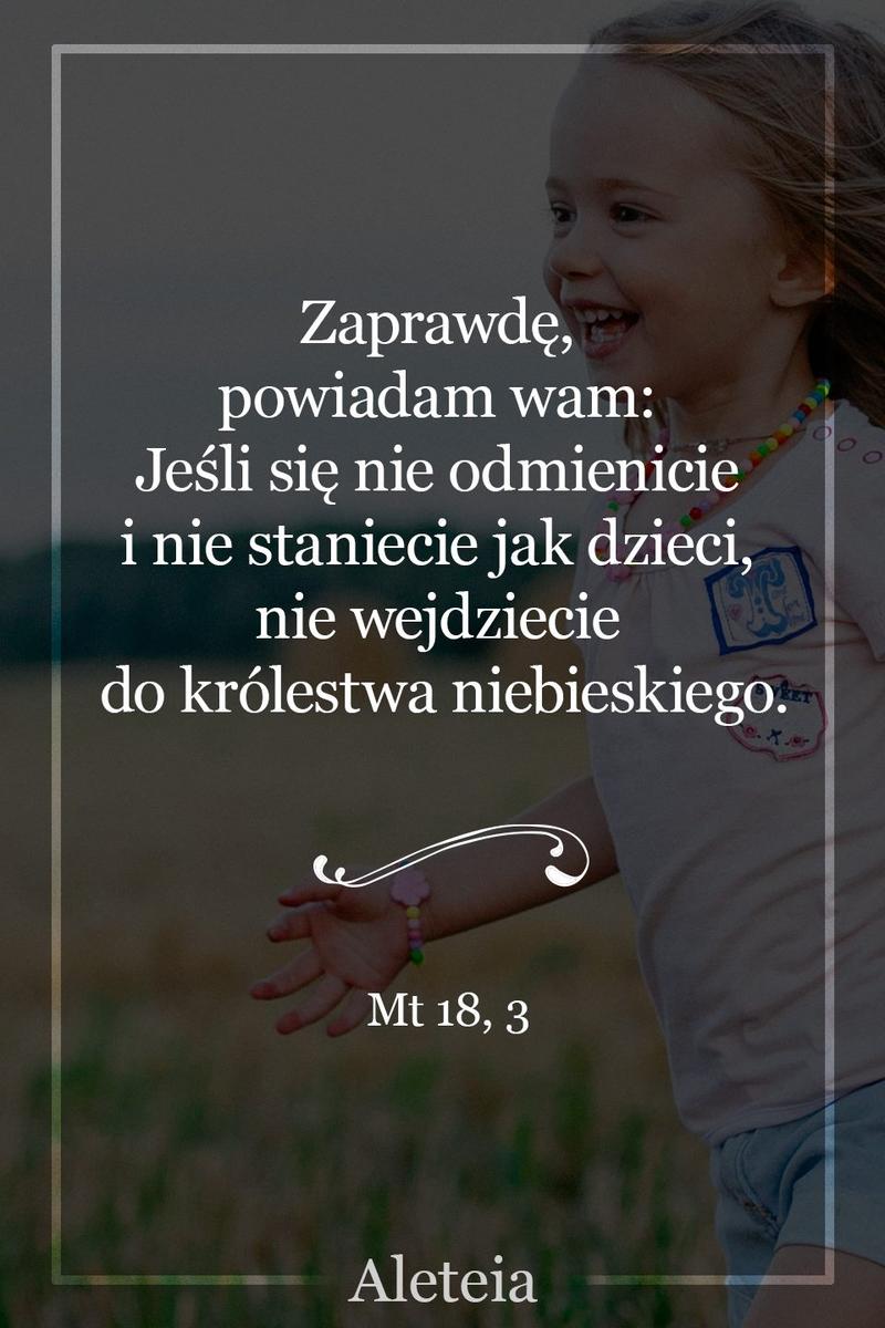 BBQ_MT18_3.jpg - Aleteia Polska Zaprawdę, powiadam wam: Jeśli się nie odmienicie i nie staniecie jak dzieci, nie wejdziecie do królestwa niebieskiego. Mt 18,3