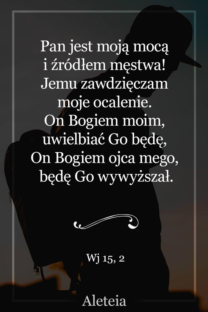 BBQ_WJ15_2.jpg - Aleteia Polska Pan jest moją mocą i źródłem męstwa! Jemu zawdzięczam moje ocalenie. On Bogiem moim, uwielbiać Go będę, On Bogiem ojca mego, będę Go wywyższał. Wj 15, 2