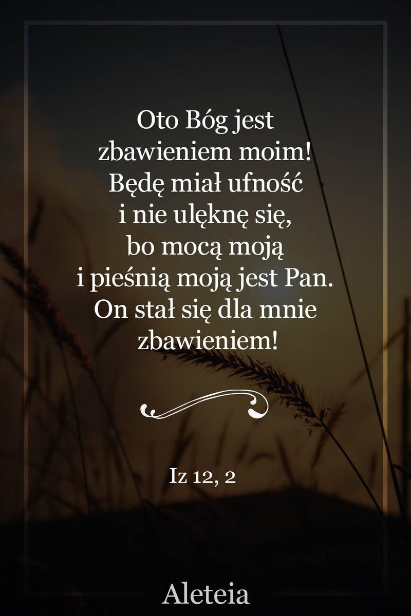 BBQ_IZ12_2.jpg - Aleteia Polska Oto Bóg jest zbawieniem moim! Będę miał ufność i nie ulęknę się, bo mocą moją i pieśnią moją jest Pan. On stał się dla mnie zbawieniem! Iz 12,2