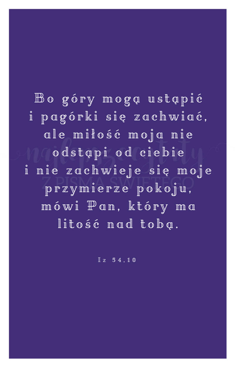 BBQ_IZ54_10.png - Aleteia Polska Bo góry mogą ustąpić i pagórki się zachwiać, ale miłość moja nie odstąpi od ciebie i nie zachwieje się moje przymierze pokoju, mówi Pan, który ma litość nad tobą. Iz 54:10