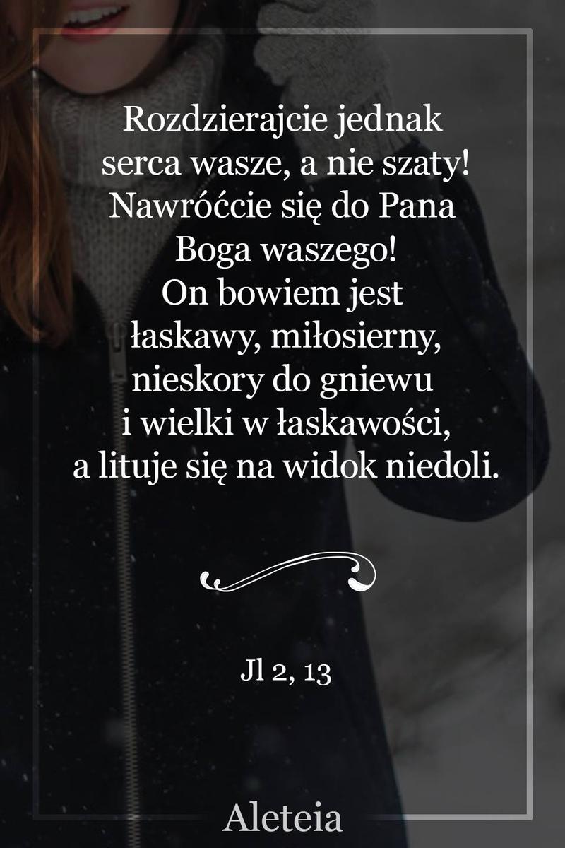 BBQ_JL2_13_.jpg - Aleteia Polska Rozdzierajcie jednak serca wasze, a nie szaty! Nawróćcie się do Pana Boga waszego! On bowiem jest łaskawy, miłosierny, nieskory do gniewu i wielki w łaskawości, a lituje się na widok niedoli. Jl 2,13
