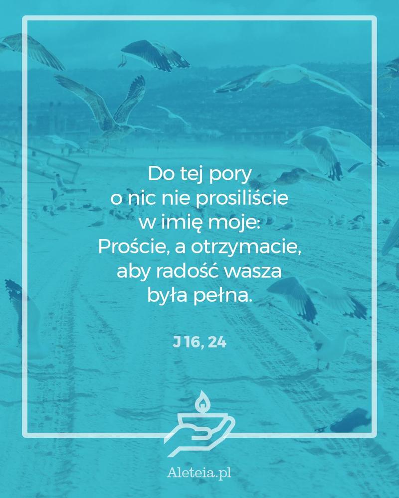 BBQ_J16_24.jpeg - Aleteia Polska Do tej pory o nic nie prosiliście w imię moje: Proście, a otrzymacie, aby radość wasza była pełna. J 16,24