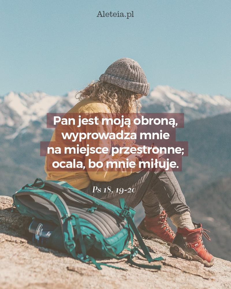 BBQ_PS18_19_20.jpeg - Aleteia Polska Napadają na mnie w dzień dla mnie złowrogi, lecz Pan jest moją obroną, 20 wyprowadza mnie na miejsce przestronne; ocala, bo mnie miłuje. Ps 18,19-20