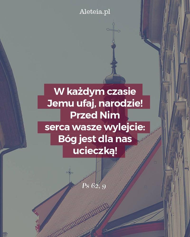 BBQ_PS62_9.jpeg - Aleteia Polska W każdym czasie Jemu ufaj, narodzie! Przed Nim serca wasze wylejcie: Bóg jest dla nas ucieczką! Ps 62,9