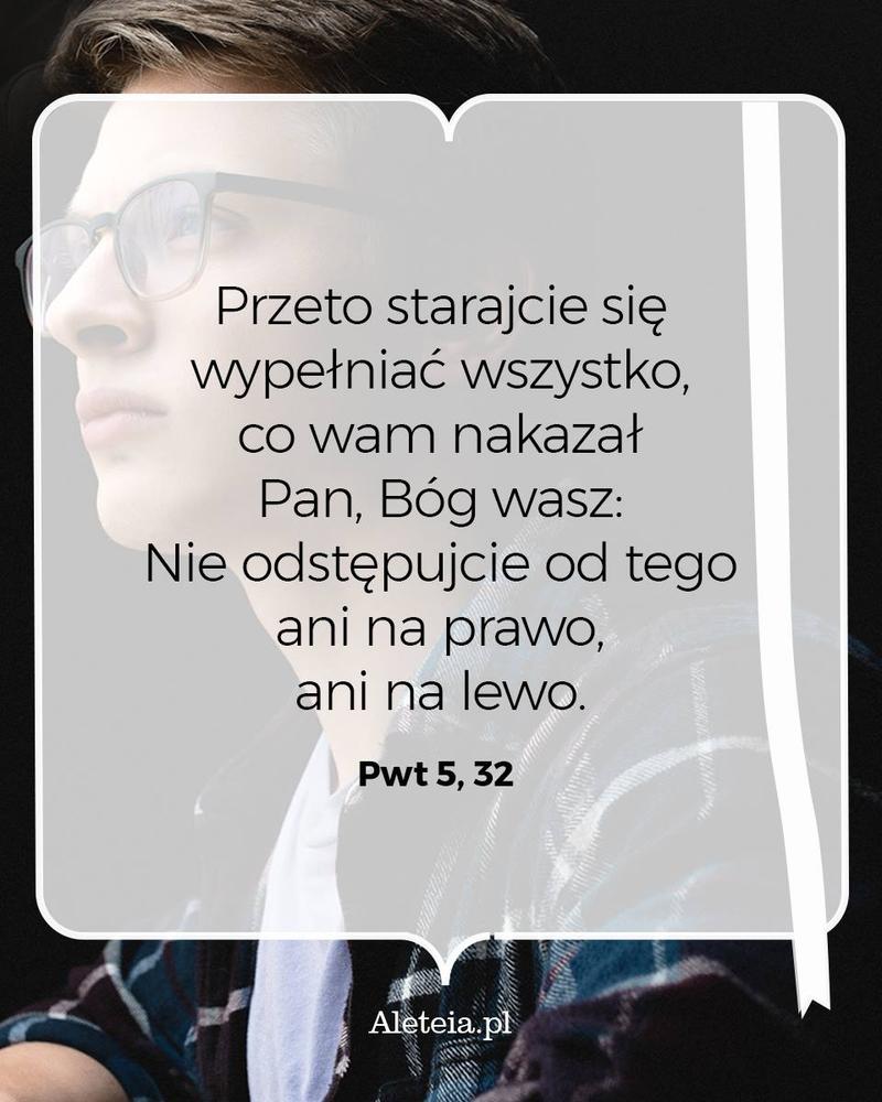 BBQ_PWT5_32.jpeg - Aleteia Polska Przeto starajcie się wypełniać wszystko, co wam nakazał Pan, Bóg wasz: Nie odstępujcie od tego ani na prawo, ani na lewo. Pwt 5,32